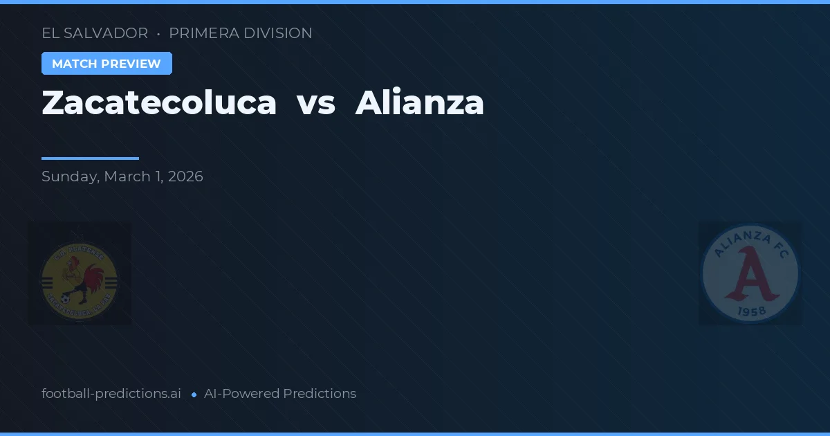 Zacatecoluca vs Alianza — voorspelling en vooruitblik wedstrijd