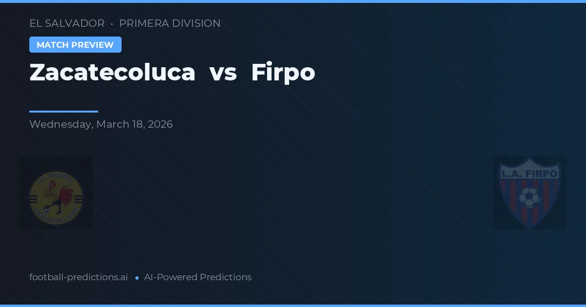 Zacatecoluca vs Firpo — voorspelling en vooruitblik wedstrijd