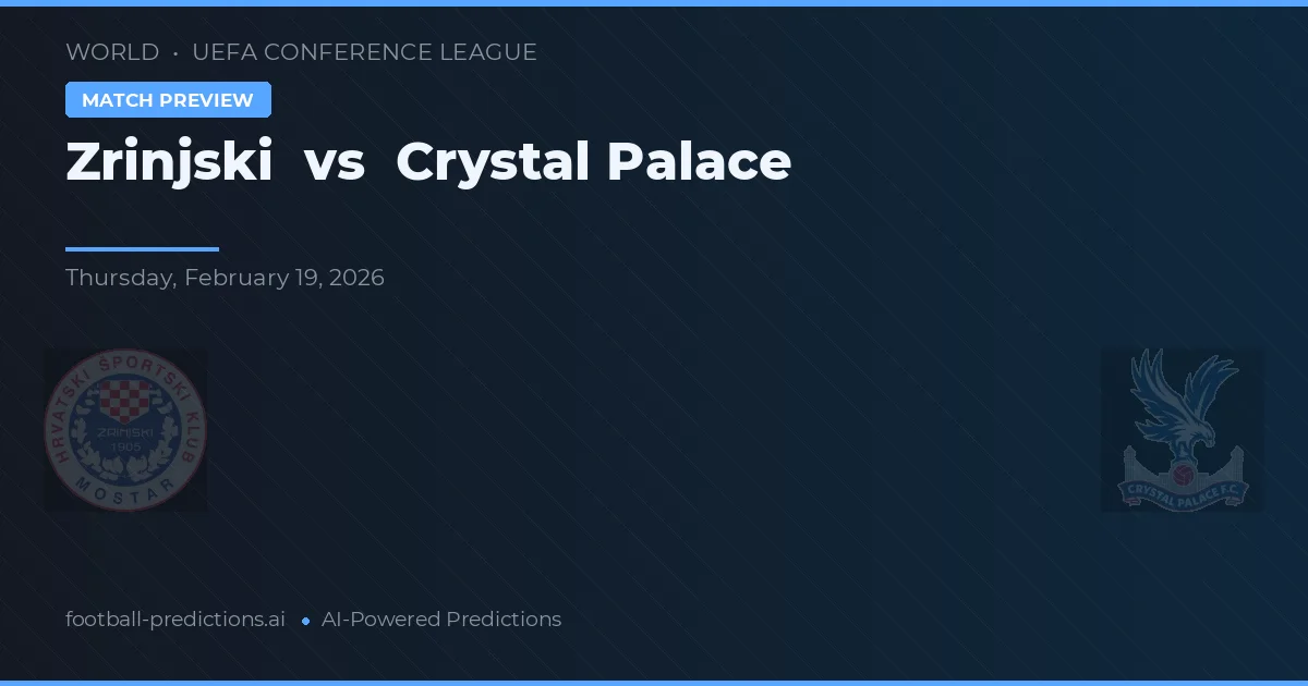 Zrinjski vs Crystal Palace — voorspelling en vooruitblik wedstrijd