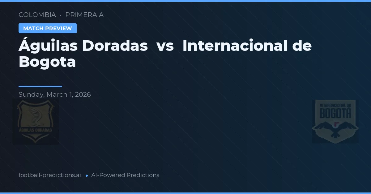 Águilas Doradas vs Independiente de Bogotá — voorspelling en vooruitblik wedstrijd