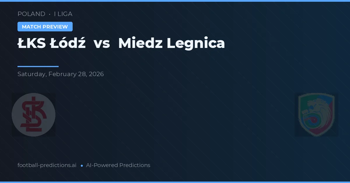 ŁKS Łódź vs Miedź Legnica — voorspelling en vooruitblik wedstrijd