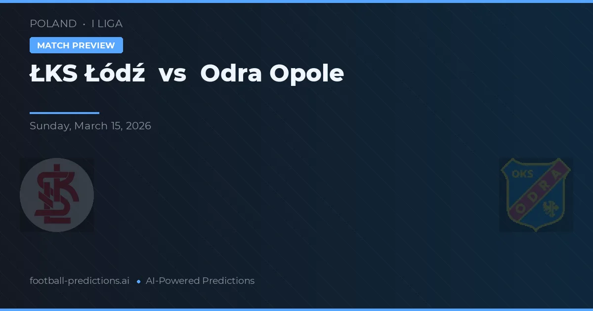 ŁKS Łódź vs Odra Opole — voorspelling en vooruitblik wedstrijd