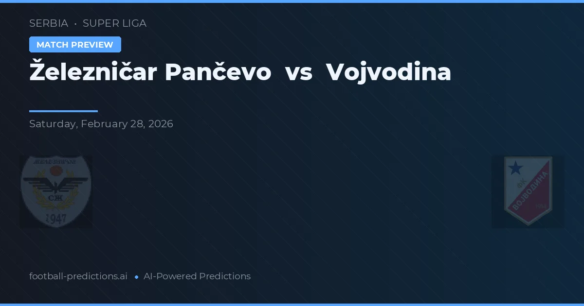 Železničar Pančevo vs Vojvodina — voorspelling en vooruitblik wedstrijd