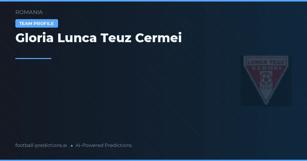 Gloria Lunca Teuz Cermei voorspellingen & statistieken
