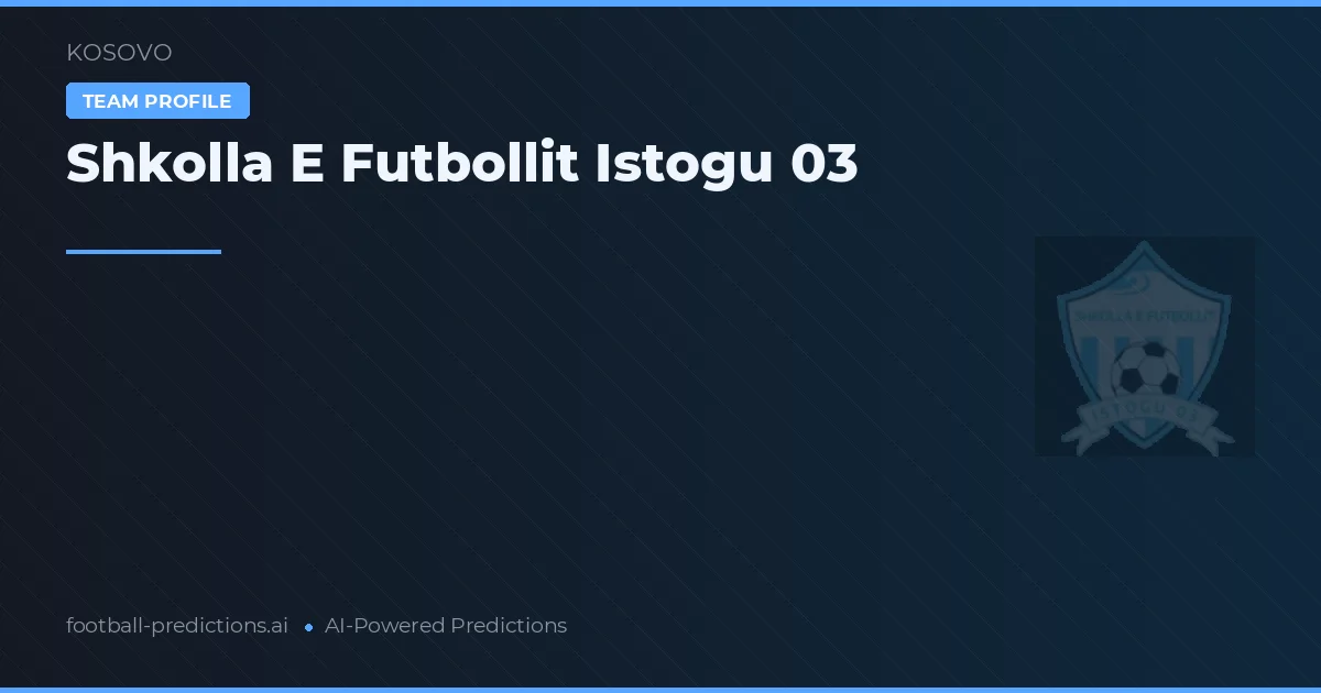 Shkolla e Futbollit Istogu 03 voorspellingen & statistieken
